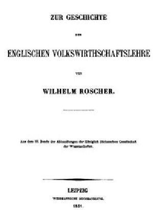 [Gutenberg 47081] • Zur Geschichte der englischen Volkswirthschaftslehre / aus dem III. Bande der Abhandlungen der Königlich Sächsischen Gesellschaft der Wissenschaften